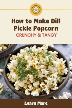 the cover of how to make dill pickle popcorn crunchy and tangy