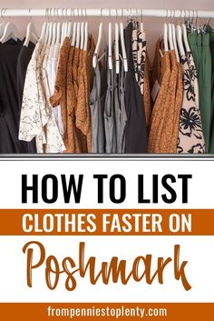 clothes hanging in a closet with text overlay how to list clothes faster on poshmark