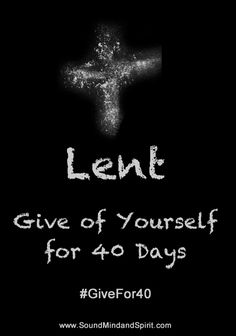 a cross with the words lent give of yourself for 40 days