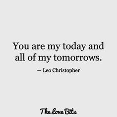 the love bits quote you are my today and all of my tomorrows leor