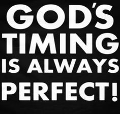 a black and white photo with the words god's time is always perfect on it