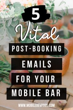 flowers and potted plants with text overlay that reads 5 virtual post - booking emails for your mobile bar