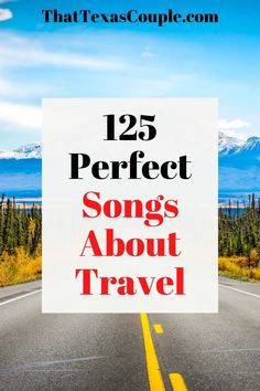 a road with the words 25 perfect songs about travel