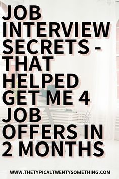 an advertisement with the words job interview secrets that helped get me 4 job offers in 2 months