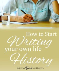 a woman sitting at a table writing in her notebook with the words how to start writing your own life history