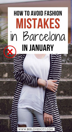 a woman with her arms crossed standing in front of some steps and the words how to avoid fashion mistakes in barcelona in january