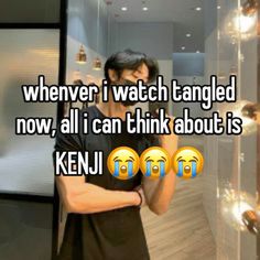 a man standing in front of a mirror with the words whenever i watch tangled now, all i can think about is kenji