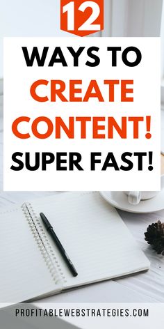 a notebook with the words 12 ways to create content super fast on top of it