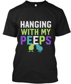 Hanging With My Peeps Funny Easter T Shi Black T-Shirt Front Hanging With My Peeps, Black And Proud, Black Lives Matter Shirt, Vinyl Shirts, Lives Matter, Black T Shirt