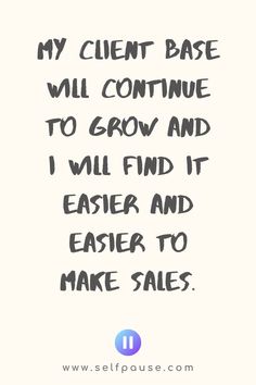 a quote that says, my client base will continue to grow and i will find it easier