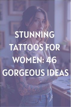 a woman with her arms crossed and the words, stunning tattoos for women 46 gorgeous ideas