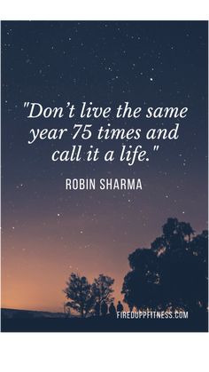 a quote on the night sky that says don't live the same year 75 times and call it a life