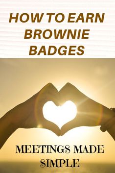 two hands making a heart shape with the text how to earn brownie badges meetings made simple