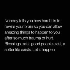 a black and white photo with the words nobody tells you how hard it is to rewire your brain so you can allow amazing things to happen to