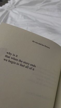 an open book with the words why is it that when the story ends we begin to feel full of it