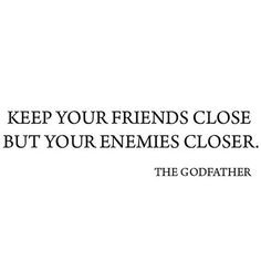 a quote that reads, keep your friends close but your enemys closer the godfater