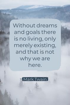 mark twain quote about dreams and goals there is no living, only merly existing and that is not why we are here