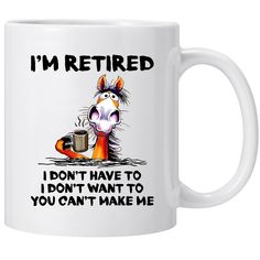 a coffee mug that says i'm retired, i don't have to