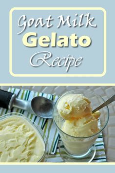 an ice cream recipe in a small glass bowl with spoons next to it and the words goat milk gelato recipe below