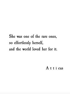 a quote that says she was one of the rare ones, so effortlessly herself and the world loved her for it