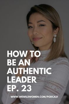 a woman with her arms crossed and the words how to be an authentic leader ep 23