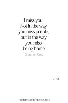 a quote that says i miss you not in the way you miss people but in the way you miss being home