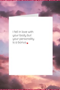 a card that says, i fell in love with your body but your personality is a bonus