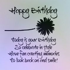 a birthday card for someone with a flower on it's back and the words, happy birthday today is your birthday so celebrate in style have fun creating memories to look back on and smile