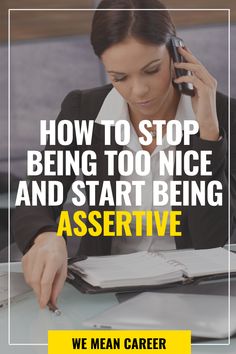 a woman sitting at a desk talking on a cell phone with the words how to stop being too nice and start being assistive