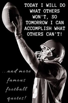 a black and white photo of a football player holding a ball with the words, today i will do what others won't