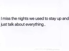 the text reads, i miss the nights we used to stay up and just talk about everything