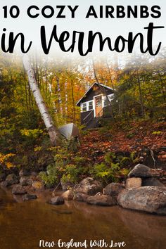 a cabin in the woods with text overlay reading 10 cozy cabins in vermont new england with love