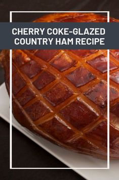 a cake that is sitting on top of a plate with the words cherry coke - glazed country ham recipe