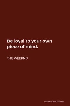 a red background with the words be loyal to your own piece of mind, the weekend