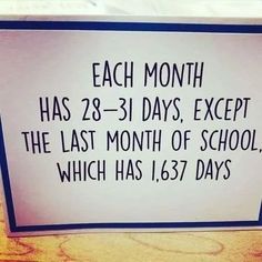 a sign that says each month has 28 - 31 days except the last month of school, which has 156 days