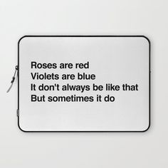 a laptop case with the words roses are red violets are blue it don't always be like that but sometimes it do