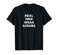 PRICES MAY VARY. Real Man Wear Scrubs T shirt. Great gift idea for any man working in the healthcare field. Whether it is for a Doctor, Nurse, RN, LPN, Surgical Tech, OR worker, Pharmacist or CNA it will be well recieved. Makes a great graduation gift as well for anyone in healthcare. Lightweight, Classic fit, Double-needle sleeve and bottom hem Nursing Funny Shirt, Scrubs Funny, Man Wear, Man Working, Surgical Tech, Male Nurse, Great Graduation Gifts, Men Wear, Real Men