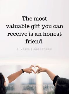 two people making a heart shape with their hands and the words, the most valuable gift you can receive is an honest friend