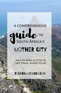 the top of a mountain with text overlaying it that reads, a comprehensive guide to south africa's mother city info on over 20 sites in cape town, where to eat