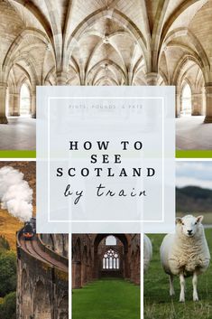 a collage of photos with the words how to see scotland by train in white