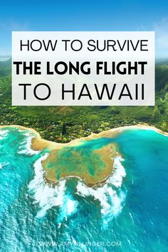 an island with the words how to survive the long flight to hawaii on it