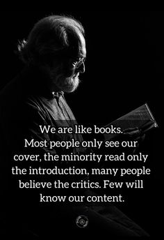 an old man reading a book with the quote we are like books most people only see our cover