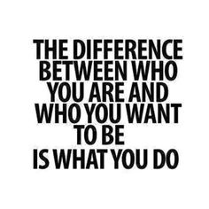 a black and white quote with the words, the difference between who you are and who you want to be is what you do