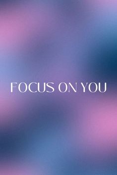 a blurry background with the words focus on you