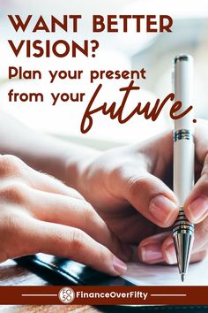 someone writing on a piece of paper with the words, want better vision? plan your present from your future