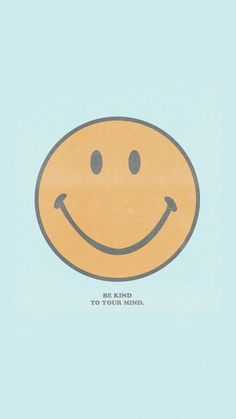 a yellow smiley face with the words be kind to your mind