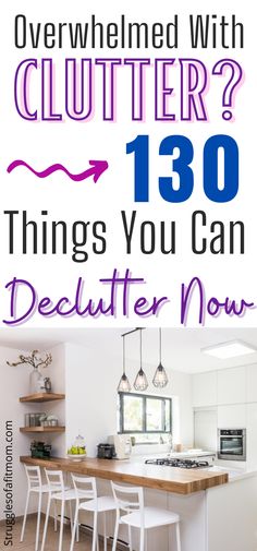 a kitchen with white chairs and an island in the middle that says, overwhimed with clutter? 130 things you can declutter now