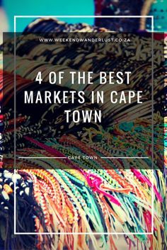 colorful fabrics with the words 4 of the best markets in cape town