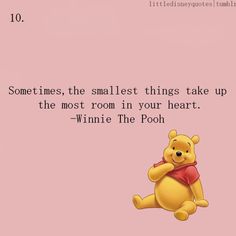 winnie the pooh sitting on top of a pink wall next to a quote that says sometimes, the smallest things take up the most room in your heart