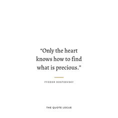 a quote from frodden dostroevy about the heart knows how to find what is precious